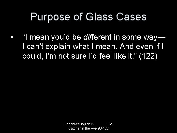 Purpose of Glass Cases • “I mean you’d be different in some way— I