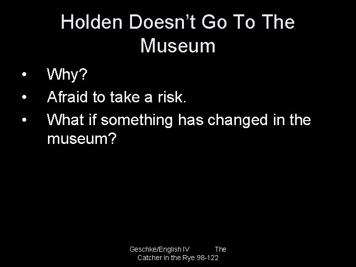 Holden Doesn’t Go To The Museum • • • Why? Afraid to take a