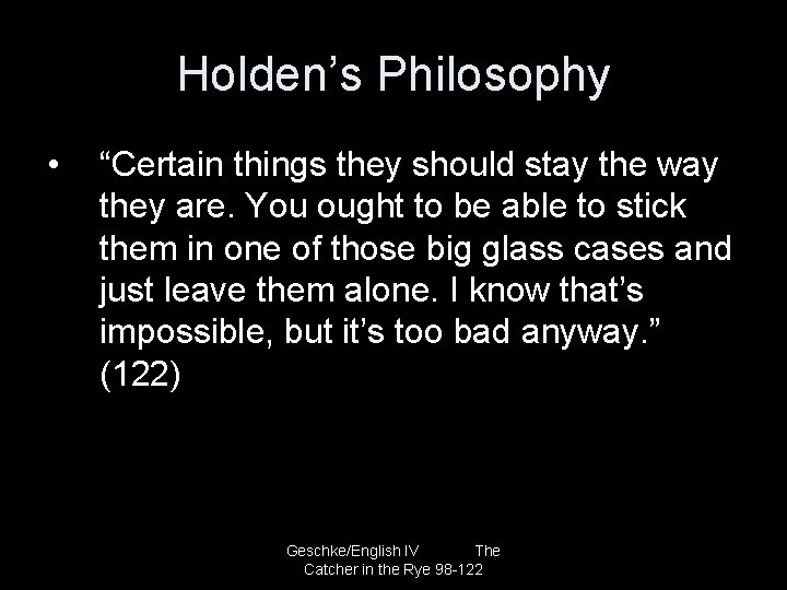 Holden’s Philosophy • “Certain things they should stay the way they are. You ought