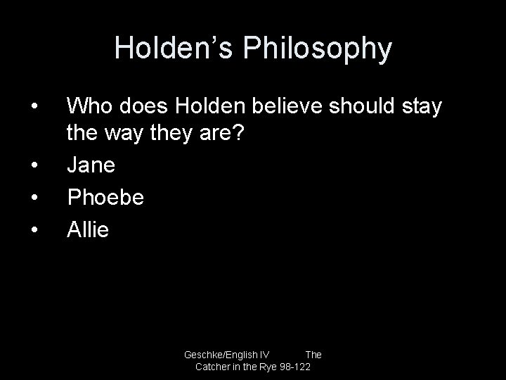 Holden’s Philosophy • • Who does Holden believe should stay the way they are?
