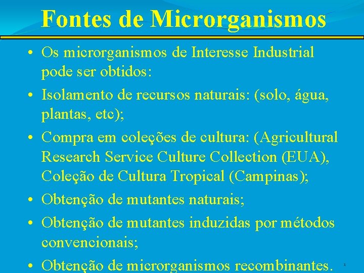 Fontes de Microrganismos • Os microrganismos de Interesse Industrial pode ser obtidos: • Isolamento