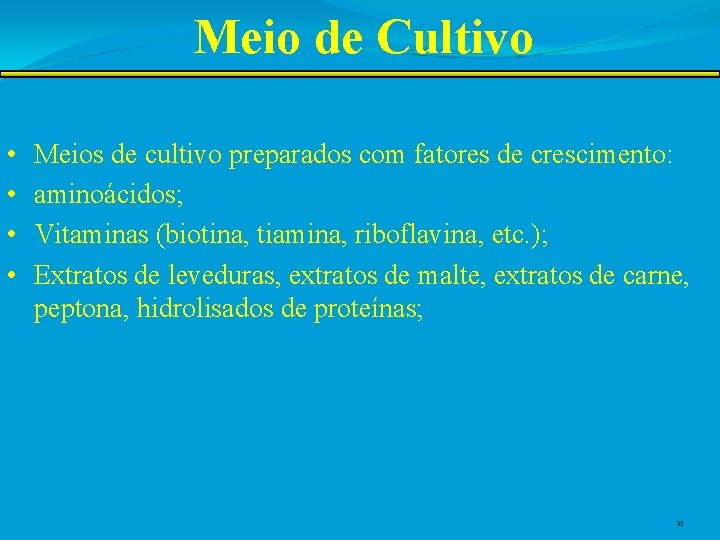 Meio de Cultivo • • Meios de cultivo preparados com fatores de crescimento: aminoácidos;