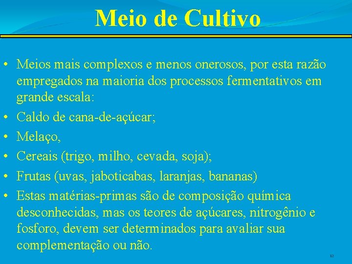 Meio de Cultivo • Meios mais complexos e menos onerosos, por esta razão empregados