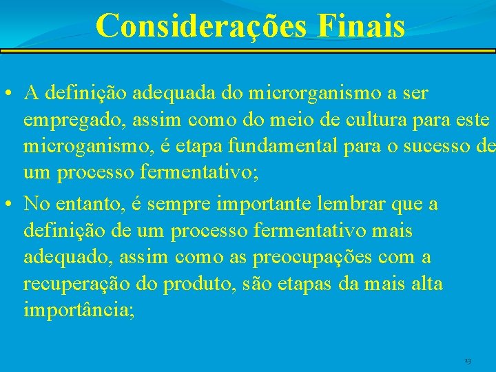 Considerações Finais • A definição adequada do microrganismo a ser empregado, assim como do