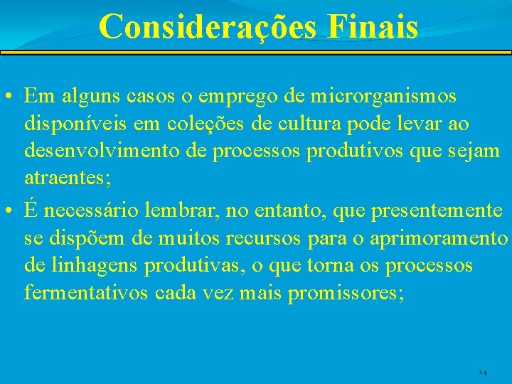 Considerações Finais • Em alguns casos o emprego de microrganismos disponíveis em coleções de