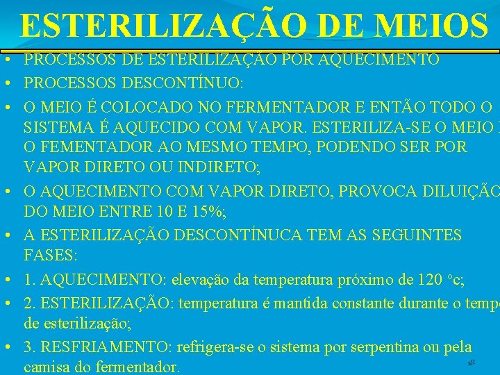 ESTERILIZAÇÃO DE MEIOS • PROCESSOS DE ESTERILIZAÇÃO POR AQUECIMENTO • PROCESSOS DESCONTÍNUO: • O