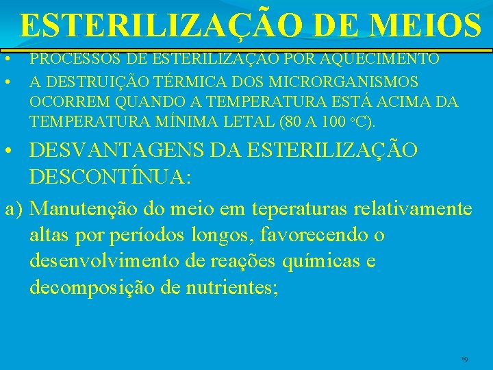 ESTERILIZAÇÃO DE MEIOS • • PROCESSOS DE ESTERILIZAÇÃO POR AQUECIMENTO A DESTRUIÇÃO TÉRMICA DOS