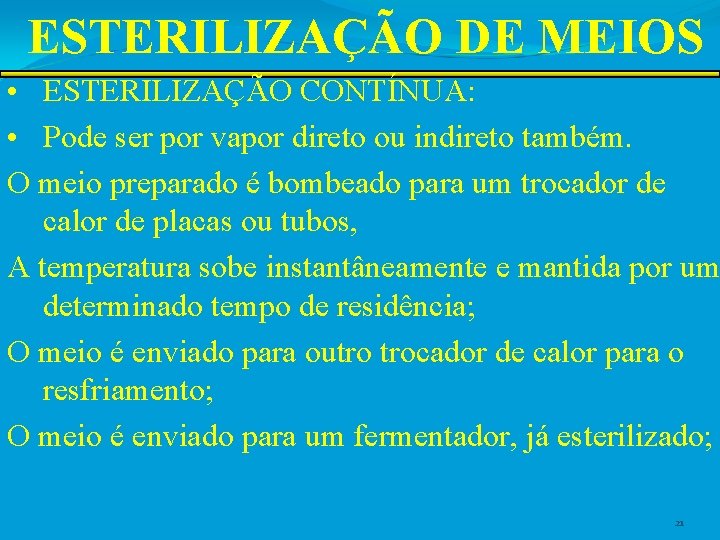 ESTERILIZAÇÃO DE MEIOS • ESTERILIZAÇÃO CONTÍNUA: • Pode ser por vapor direto ou indireto