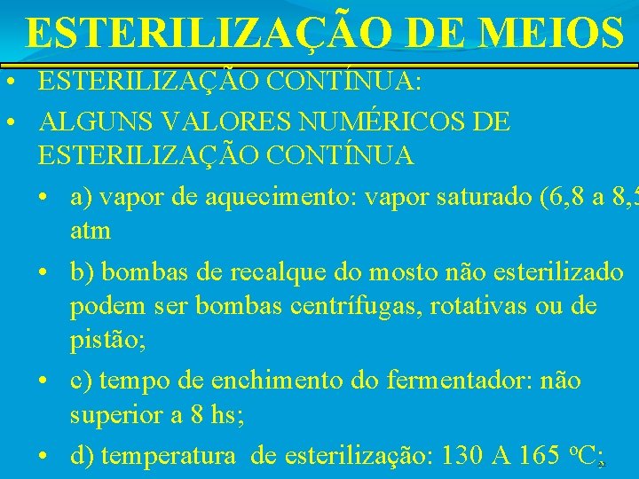 ESTERILIZAÇÃO DE MEIOS • ESTERILIZAÇÃO CONTÍNUA: • ALGUNS VALORES NUMÉRICOS DE ESTERILIZAÇÃO CONTÍNUA •