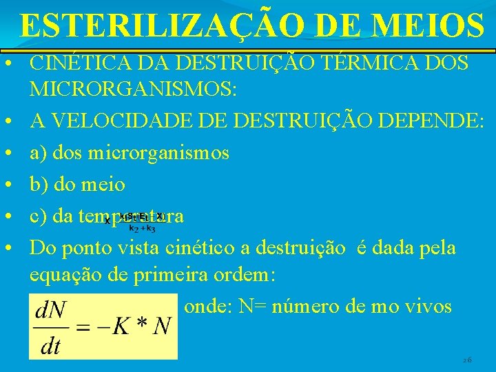 ESTERILIZAÇÃO DE MEIOS • CINÉTICA DA DESTRUIÇÃO TÉRMICA DOS MICRORGANISMOS: • A VELOCIDADE DE