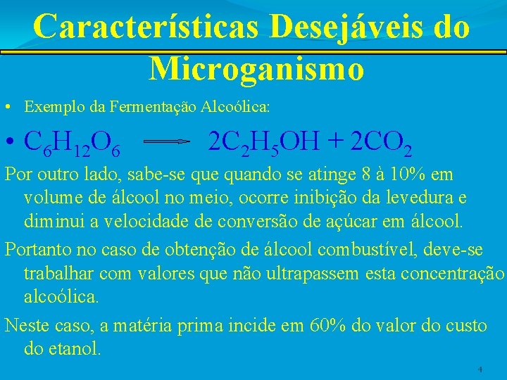 Características Desejáveis do Microganismo • Exemplo da Fermentação Alcoólica: • C 6 H 12