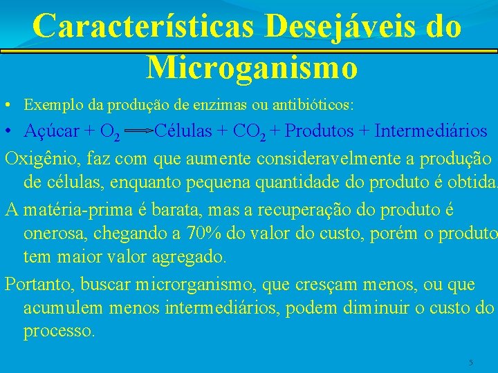 Características Desejáveis do Microganismo • Exemplo da produção de enzimas ou antibióticos: • Açúcar