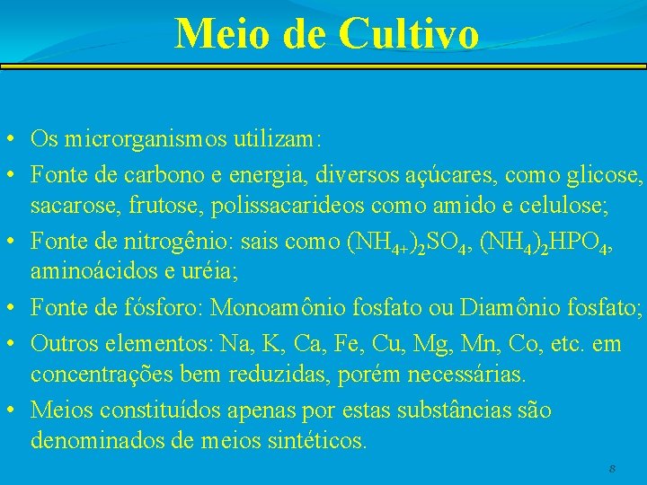 Meio de Cultivo • Os microrganismos utilizam: • Fonte de carbono e energia, diversos