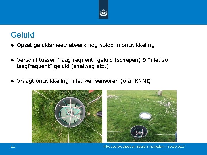 Geluid ● Opzet geluidsmeetnetwerk nog volop in ontwikkeling ● Verschil tussen “laagfrequent” geluid (schepen)