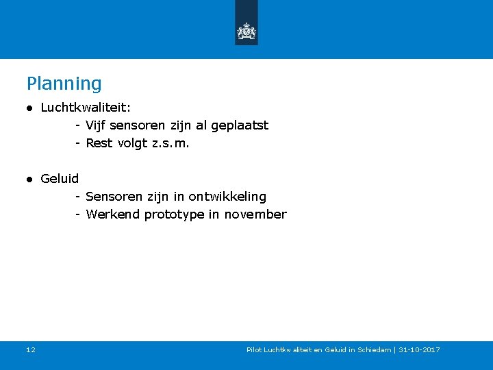 Planning ● Luchtkwaliteit: - Vijf sensoren zijn al geplaatst - Rest volgt z. s.