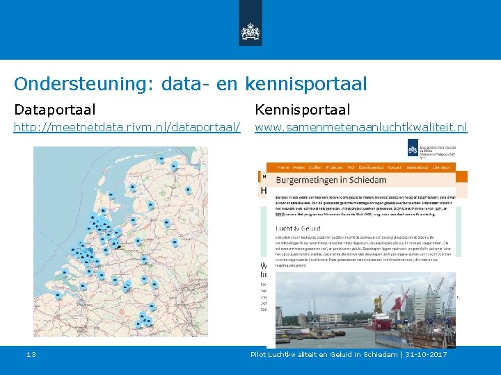 Ondersteuning: data- en kennisportaal Dataportaal Kennisportaal http: //meetnetdata. rivm. nl/dataportaal/ www. samenmetenaanluchtkwaliteit. nl 13