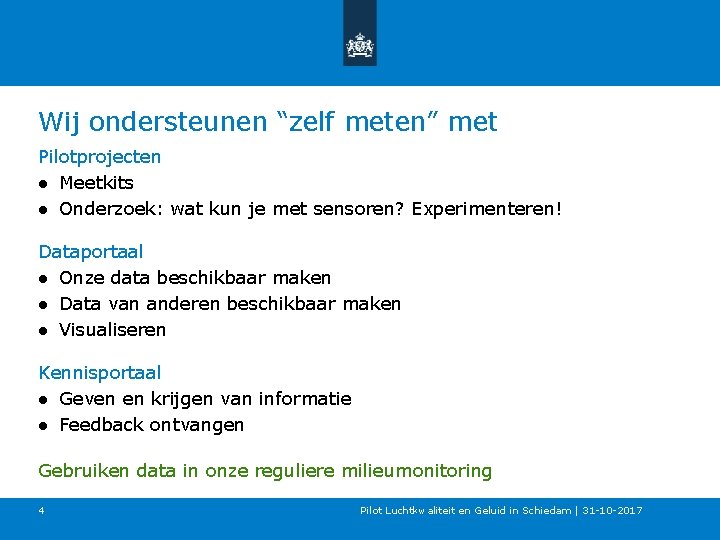 Wij ondersteunen “zelf meten” met Pilotprojecten ● Meetkits ● Onderzoek: wat kun je met