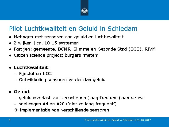 Pilot Luchtkwaliteit en Geluid in Schiedam ● ● Metingen met sensoren aan geluid en Pilot Luchtkwaliteit en Geluid in Schiedam ● ● Metingen met sensoren aan geluid en