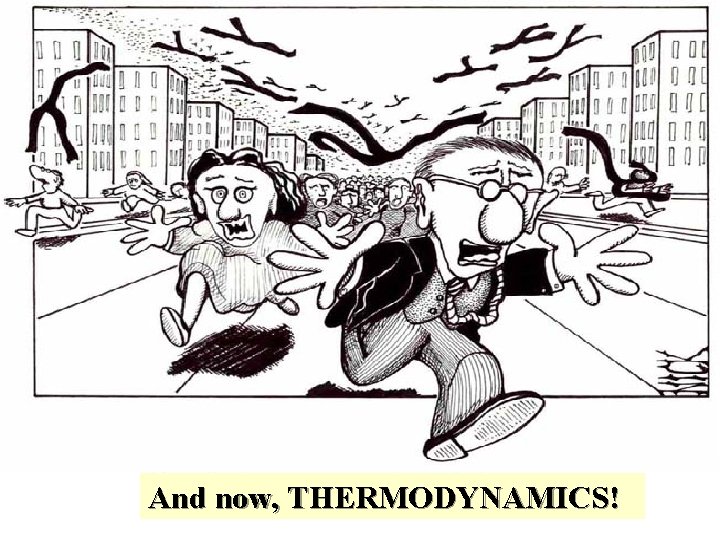 And now, THERMODYNAMICS! 