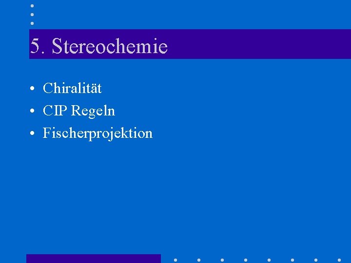 5. Stereochemie • Chiralität • CIP Regeln • Fischerprojektion 