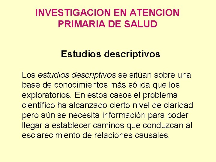 INVESTIGACION EN ATENCION PRIMARIA DE SALUD Estudios descriptivos Los estudios descriptivos se sitúan sobre