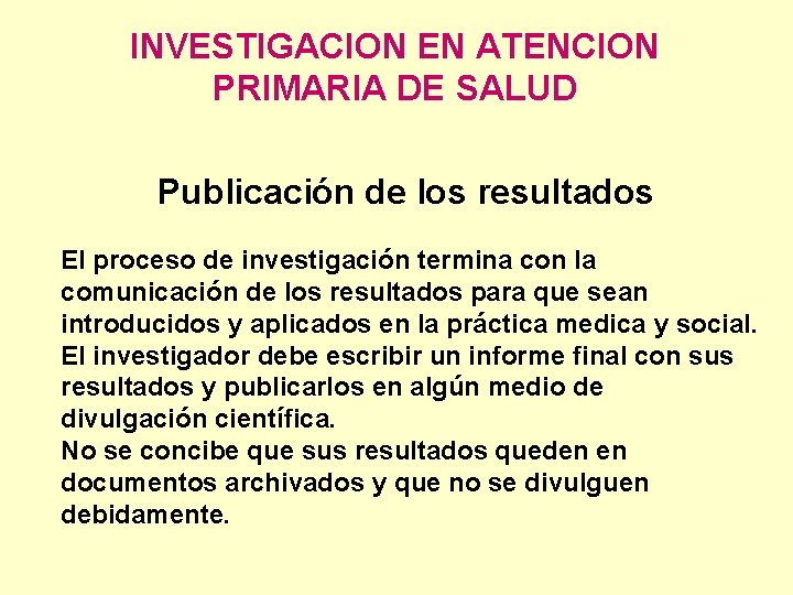 INVESTIGACION EN ATENCION PRIMARIA DE SALUD Publicación de los resultados El proceso de investigación