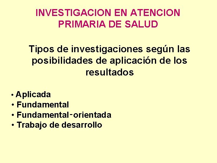 INVESTIGACION EN ATENCION PRIMARIA DE SALUD Tipos de investigaciones según las posibilidades de aplicación