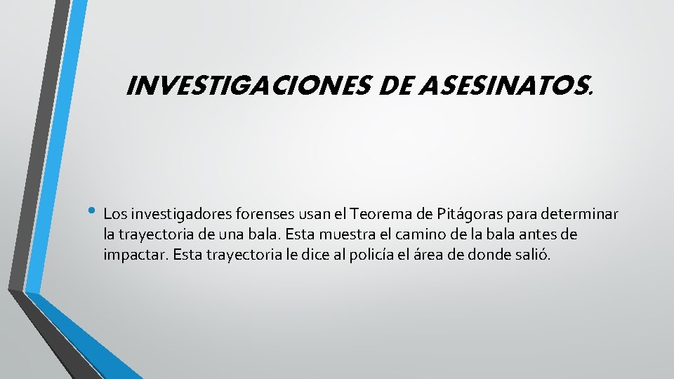 INVESTIGACIONES DE ASESINATOS. • Los investigadores forenses usan el Teorema de Pitágoras para determinar