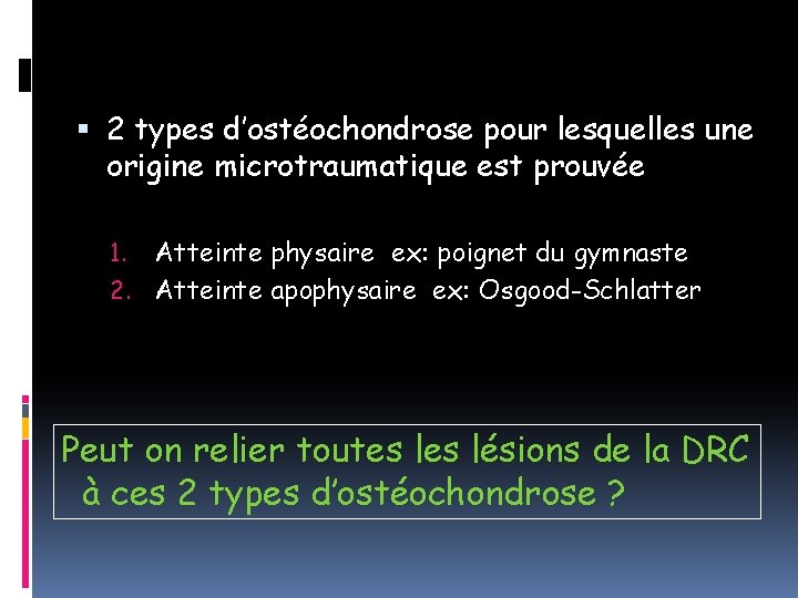  2 types d’ostéochondrose pour lesquelles une origine microtraumatique est prouvée Atteinte physaire ex: