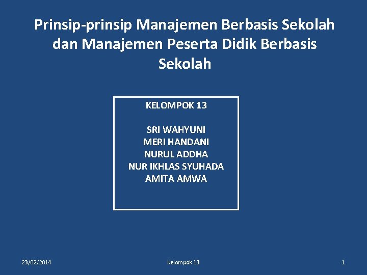 Prinsip-prinsip Manajemen Berbasis Sekolah dan Manajemen Peserta Didik Berbasis Sekolah KELOMPOK 13 SRI WAHYUNI