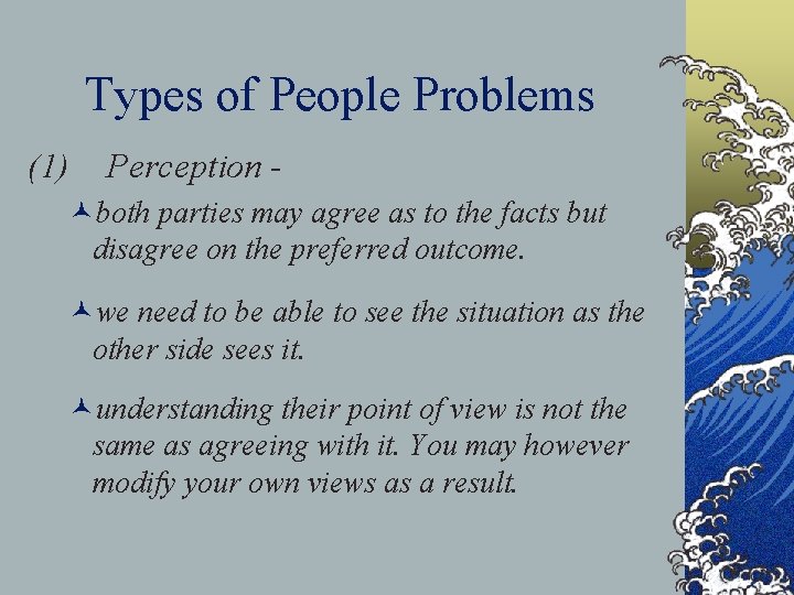 Types of People Problems (1) Perception - ©both parties may agree as to the