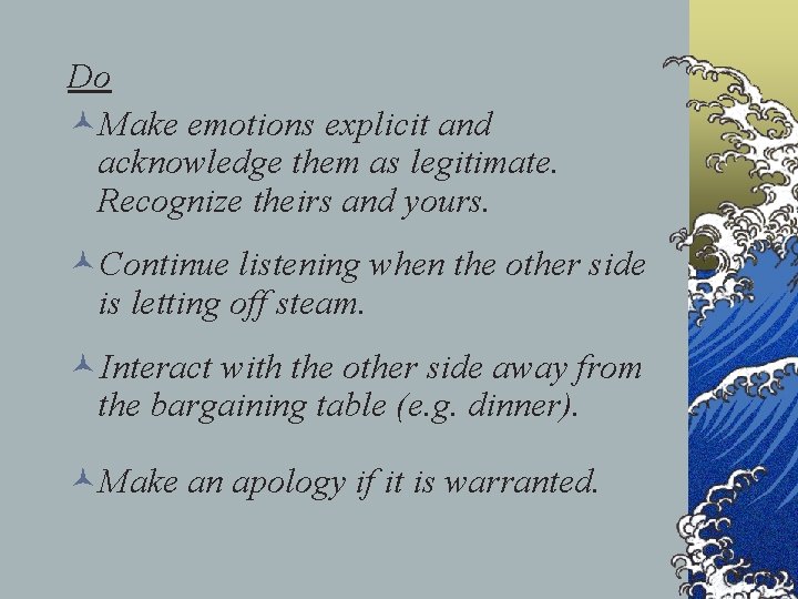 Do ©Make emotions explicit and acknowledge them as legitimate. Recognize theirs and yours. ©Continue