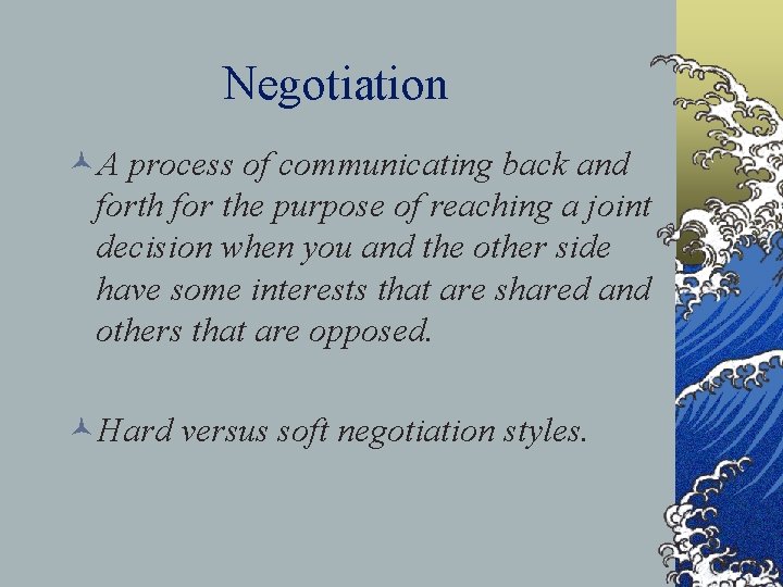 Negotiation ©A process of communicating back and forth for the purpose of reaching a