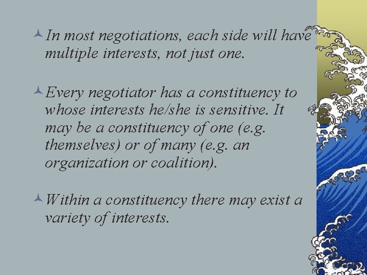 ©In most negotiations, each side will have multiple interests, not just one. ©Every negotiator