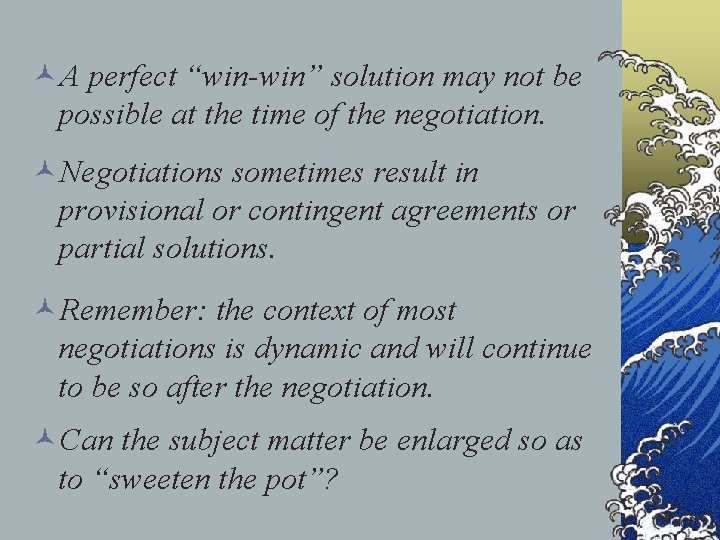 ©A perfect “win-win” solution may not be possible at the time of the negotiation.