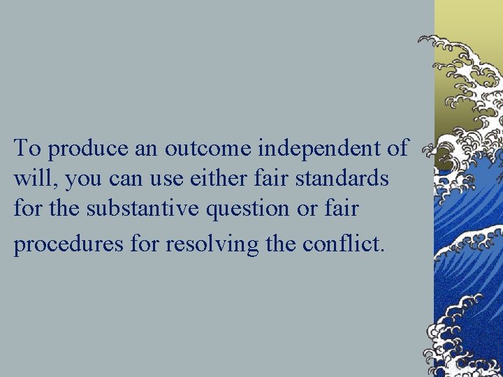 To produce an outcome independent of will, you can use either fair standards for