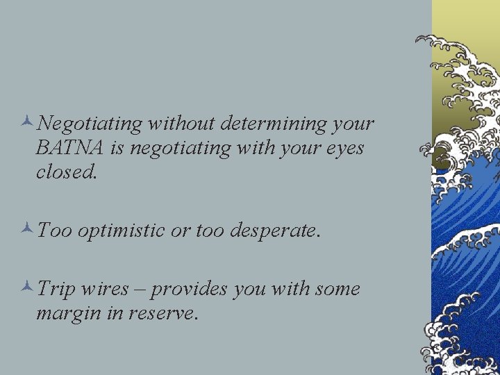 ©Negotiating without determining your BATNA is negotiating with your eyes closed. ©Too optimistic or