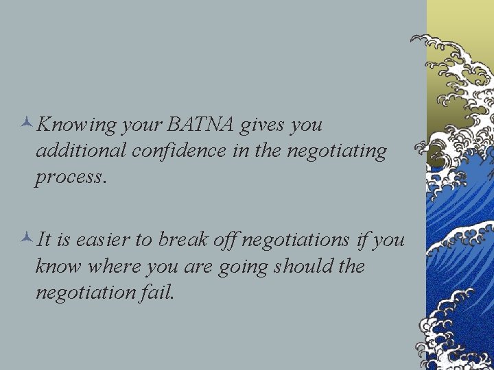 ©Knowing your BATNA gives you additional confidence in the negotiating process. ©It is easier