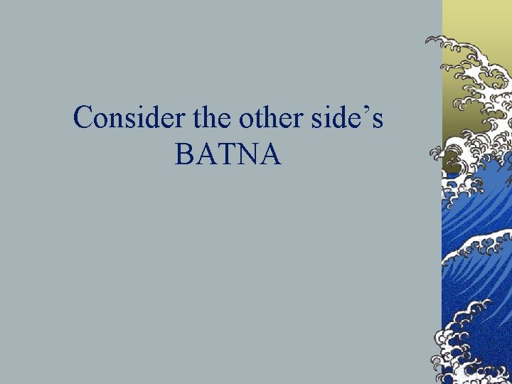 Consider the other side’s BATNA 