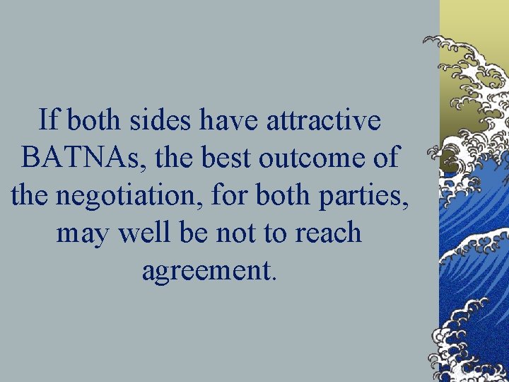 If both sides have attractive BATNAs, the best outcome of the negotiation, for both