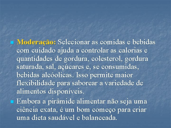 n n Moderação: Selecionar as comidas e bebidas com cuidado ajuda a controlar as