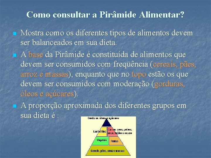 Como consultar a Pirâmide Alimentar? n n n Mostra como os diferentes tipos de