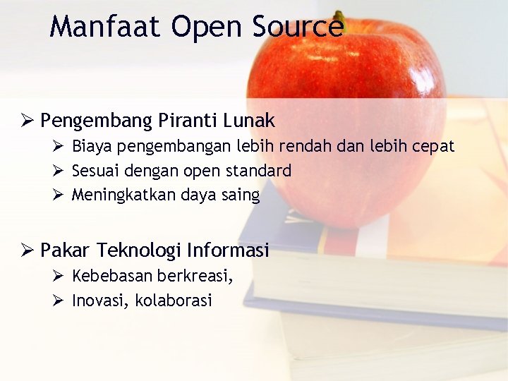 Manfaat Open Source Ø Pengembang Piranti Lunak Ø Biaya pengembangan lebih rendah dan lebih