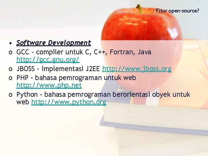 Fitur open-source? • Software Development o GCC - compiler untuk C, C++, Fortran, Java
