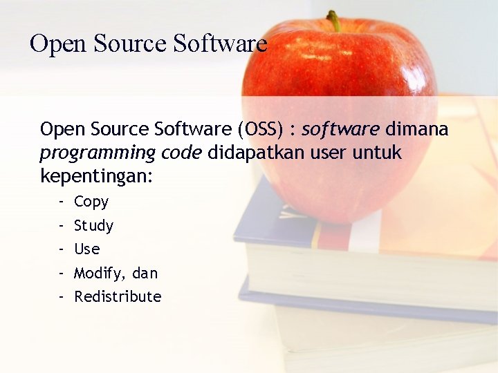 Open Source Software (OSS) : software dimana programming code didapatkan user untuk kepentingan: –