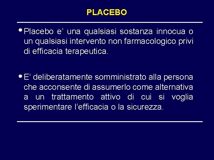 PLACEBO Placebo e’ una qualsiasi sostanza innocua o un qualsiasi intervento non farmacologico privi