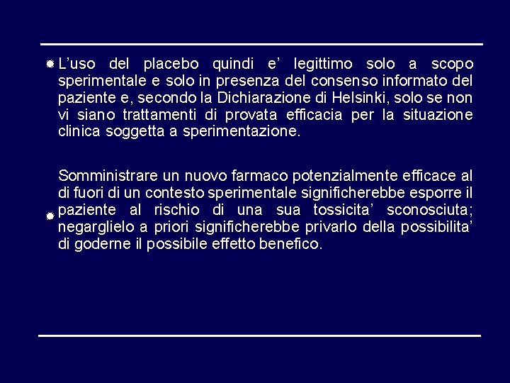 L’uso del placebo quindi e’ legittimo solo a scopo sperimentale e solo in presenza