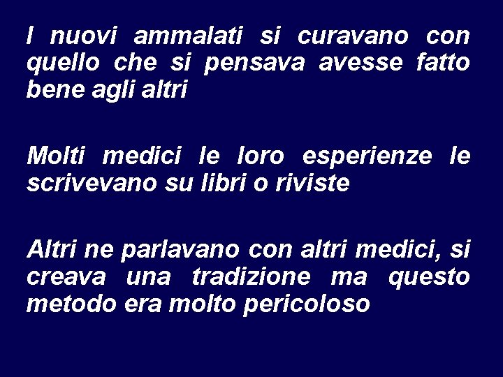 I nuovi ammalati si curavano con quello che si pensava avesse fatto bene agli