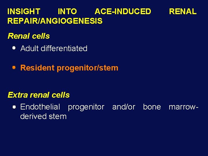 INSIGHT INTO ACE-INDUCED REPAIR/ANGIOGENESIS RENAL Renal cells Adult differentiated Resident progenitor/stem Extra renal cells