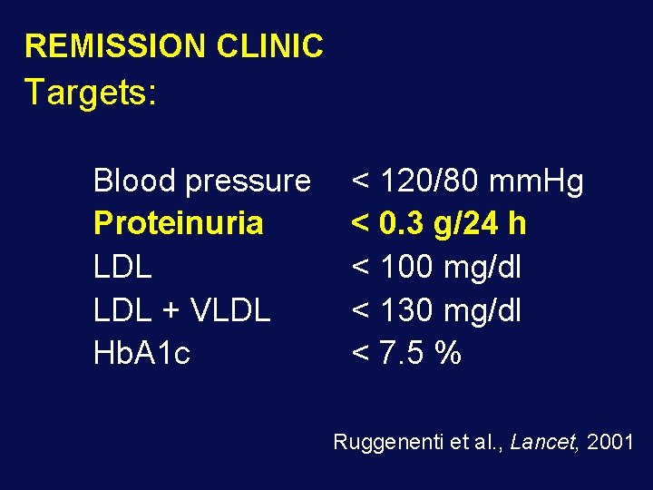 REMISSION CLINIC Targets: Blood pressure Proteinuria LDL + VLDL Hb. A 1 c <